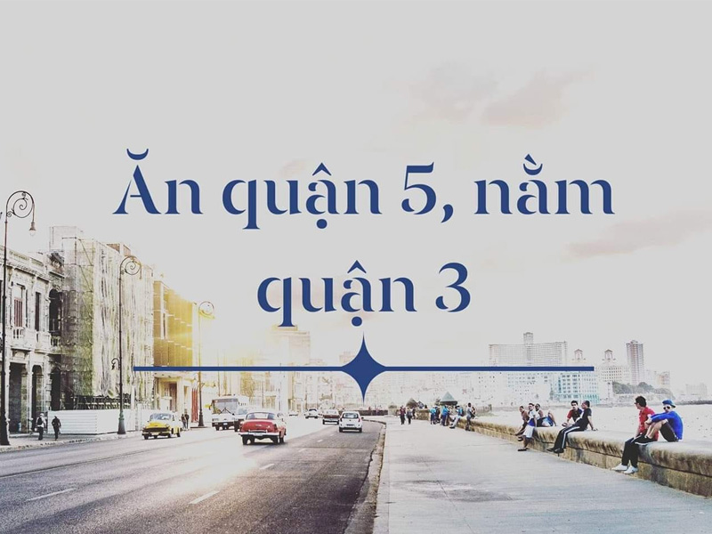 Ăn Quận 5- Nằm Quận 3